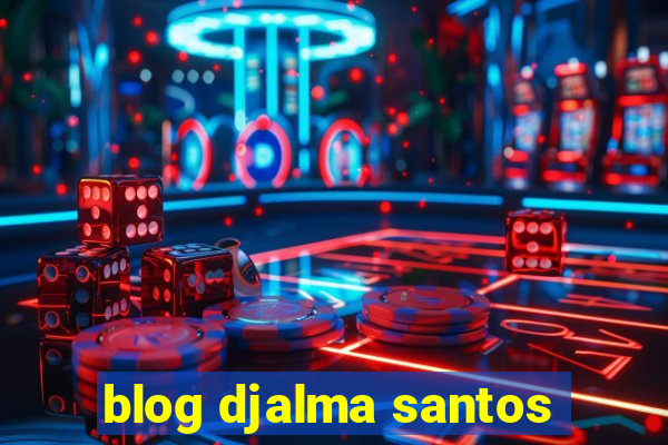 blog djalma santos